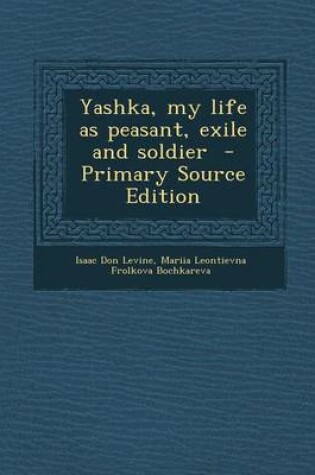 Cover of Yashka, My Life as Peasant, Exile and Soldier - Primary Source Edition