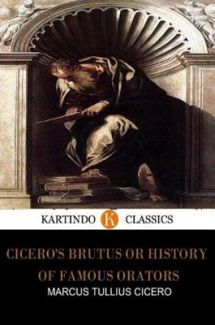 Cover of Cicero's Brutus or History of Famous Orators (Kartindo Classics)