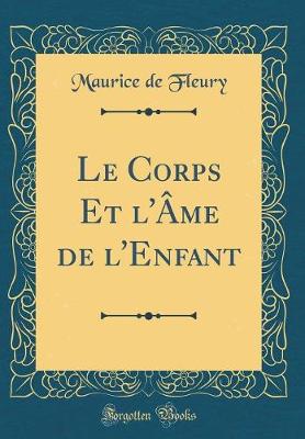 Book cover for Le Corps Et l'Âme de l'Enfant (Classic Reprint)