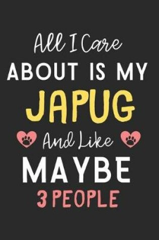 Cover of All I care about is my Japug and like maybe 3 people