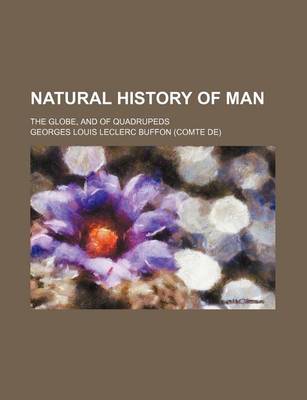 Book cover for Natural History of Man; The Globe, and of Quadrupeds