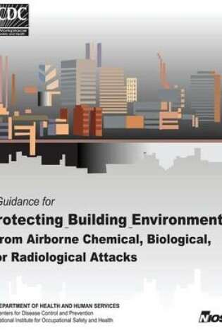 Cover of Guidance for Protecting Building Environments from Airborne Chemical, Biological, or Radiological Attacks