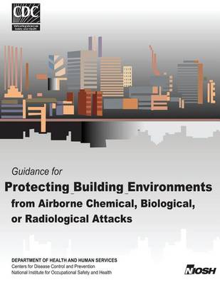 Book cover for Guidance for Protecting Building Environments from Airborne Chemical, Biological, or Radiological Attacks