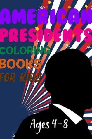 Cover of American Presidents Coloring Book For Kids Ages 4-8