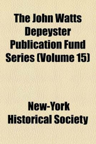 Cover of The John Watts Depeyster Publication Fund Series Volume 15