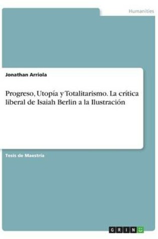 Cover of Progreso, Utopía y Totalitarismo. La crítica liberal de Isaiah Berlin a la Ilustración