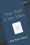 Book cover for Your Dad Is Into Men, And That's Okay!