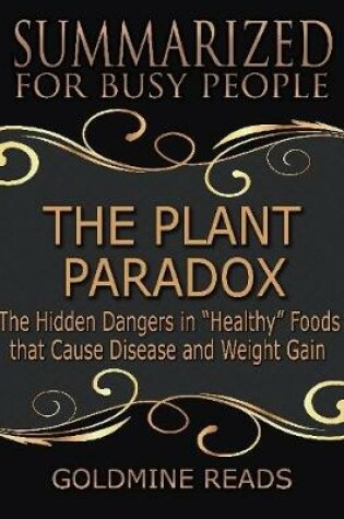 Cover of The Plant Paradox - Summarized for Busy People: The Hidden Dangers In Healthy Foods That Cause Disease and Weight Gain