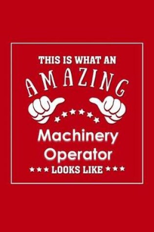 Cover of This is What an Amazing Machinery Operator Look Like
