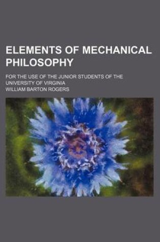 Cover of Elements of Mechanical Philosophy; For the Use of the Junior Students of the University of Virginia