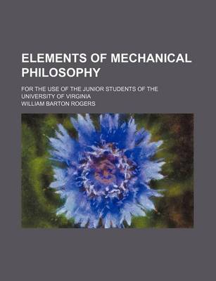 Book cover for Elements of Mechanical Philosophy; For the Use of the Junior Students of the University of Virginia