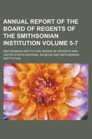 Cover of Annual Report of the Board of Regents of the Smithsonian Institution Volume 5-7