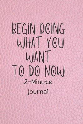 Book cover for Begin Doing What you want to do Now 2-Minute Journal