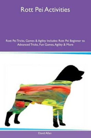 Cover of Rott Pei Activities Rott Pei Tricks, Games & Agility Includes