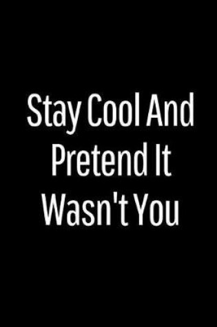 Cover of Stay Cool and Pretend It Wasn't You