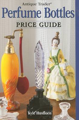 Book cover for Antique Trader Perfume Bottles Price Guide