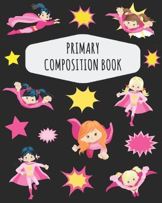 Book cover for Superhero Girl Primary Composition Book