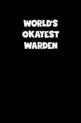 Cover of World's Okayest Warden Notebook - Warden Diary - Warden Journal - Funny Gift for Warden