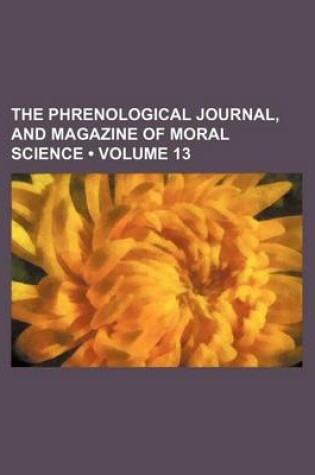 Cover of The Phrenological Journal, and Magazine of Moral Science (Volume 13)