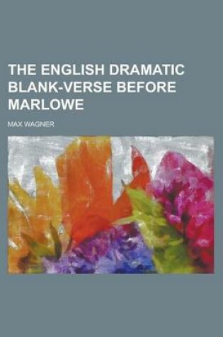 Cover of The English Dramatic Blank-Verse Before Marlowe