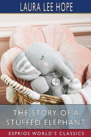 Cover of The Story of a Stuffed Elephant (Esprios Classics)