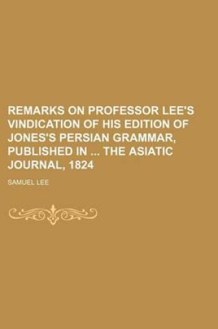 Cover of Remarks on Professor Lee's Vindication of His Edition of Jones's Persian Grammar, Published in the Asiatic Journal, 1824