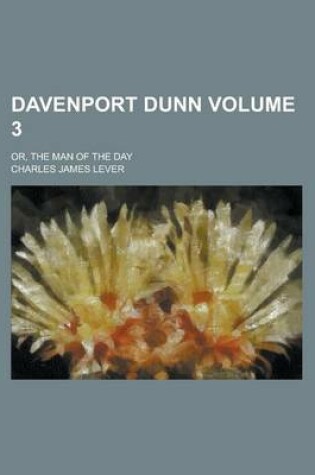 Cover of Davenport Dunn; Or, the Man of the Day Volume 3