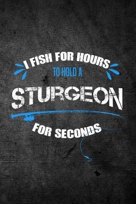 Book cover for I Fish for Hours to Hold a Sturgeon for Seconds