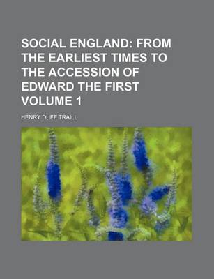 Book cover for Social England; From the Earliest Times to the Accession of Edward the First Volume 1