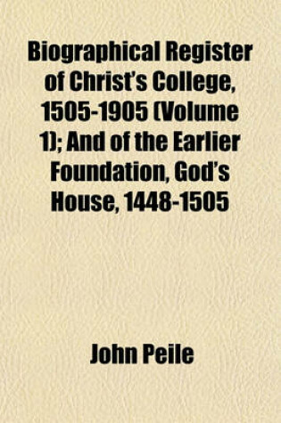 Cover of Biographical Register of Christ's College, 1505-1905 (Volume 1); And of the Earlier Foundation, God's House, 1448-1505