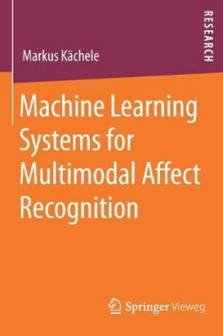 Cover of Machine Learning Systems for Multimodal Affect Recognition