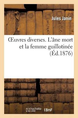 Cover of Oeuvres Diverses. l'�ne Mort Et La Femme Guillotin�e