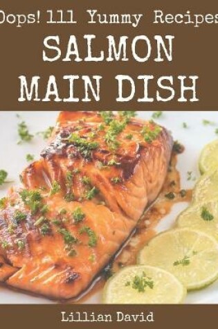 Cover of Oops! 111 Yummy Salmon Main Dish Recipes