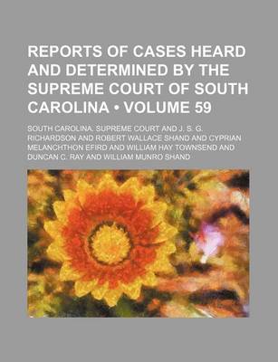 Book cover for Reports of Cases Heard and Determined by the Supreme Court of South Carolina (Volume 59)