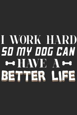 Book cover for I Work Hard So My Dog Can Have A Better Life