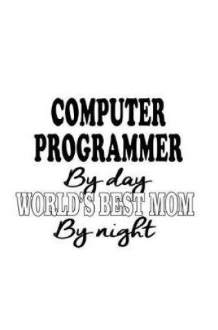 Cover of Computer Programmer By Day World's Best Mom By Night