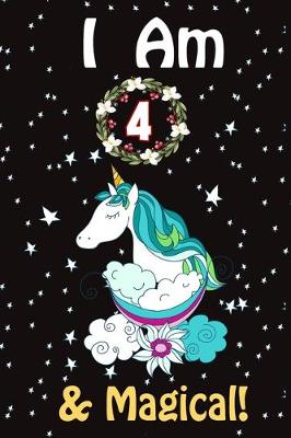 Cover of I Am 4 & Magical! Unicorn Journal Notebook
