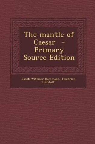 Cover of The Mantle of Caesar - Primary Source Edition