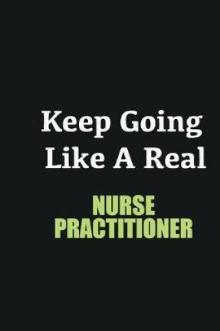 Cover of Keep Going Like a Real Nurse Practitioner