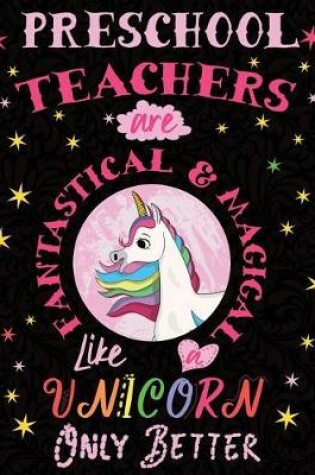 Cover of Preschool Teachers Are Fantastical & Magical Like a Unicorn Only Better