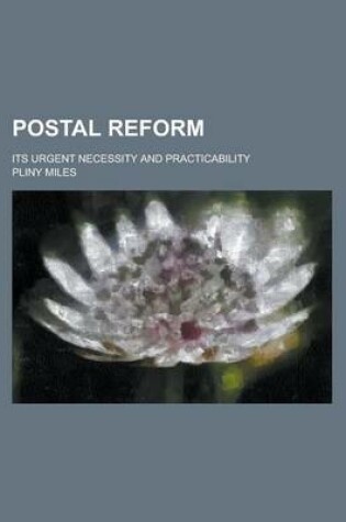 Cover of Postal Reform; Its Urgent Necessity and Practicability