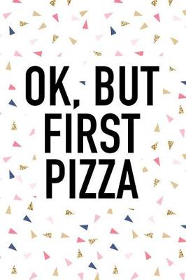 Book cover for Ok But First Pizza