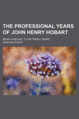 Cover of The Professional Years of John Henry Hobart; Being a Sequel to His "Early Years"