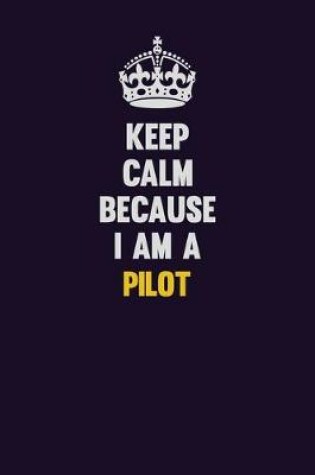 Cover of Keep Calm Because I Am A Pilot