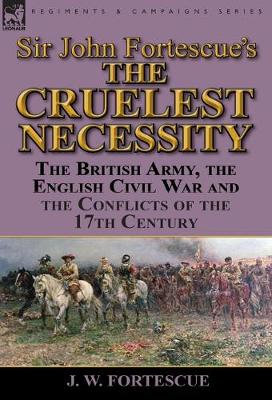 Book cover for Sir John Fortescue's 'The Cruelest Necessity'