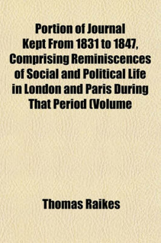 Cover of Portion of Journal Kept from 1831 to 1847, Comprising Reminiscences of Social and Political Life in London and Paris During That Period (Volume