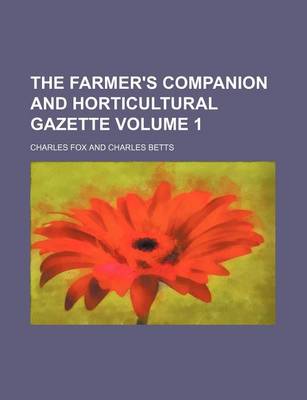 Book cover for The Farmer's Companion and Horticultural Gazette Volume 1