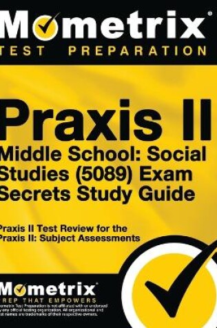 Cover of Praxis II Middle School: Social Studies (5089) Exam Secrets Study Guide