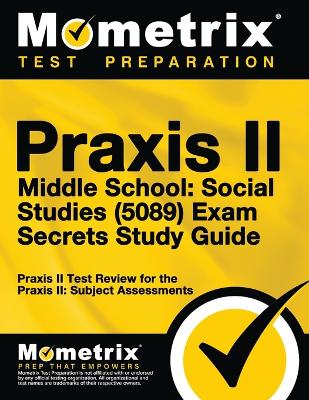 Book cover for Praxis II Middle School: Social Studies (5089) Exam Secrets Study Guide