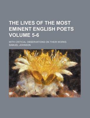 Book cover for The Lives of the Most Eminent English Poets; With Critical Observations on Their Works Volume 5-6